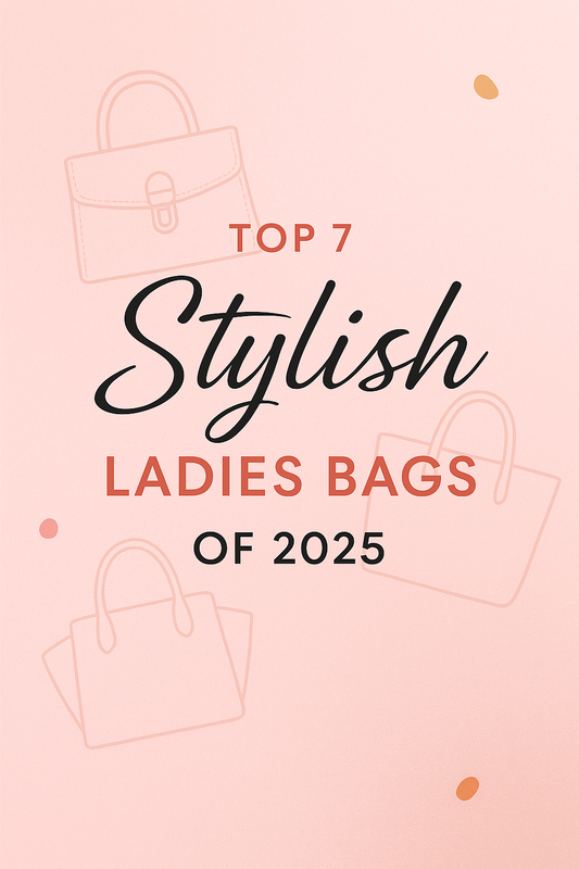 Top 7 Stylish Ladies Bags to Elevate Your Everyday Look in 2025